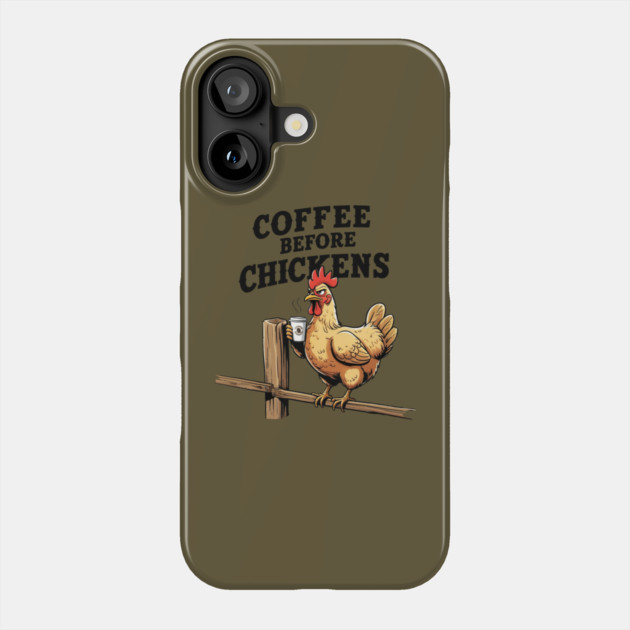 Coffee Before Chickens Phone Case by faithfamilyhomedesigns