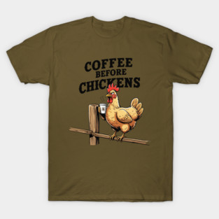 Coffee Before Chickens T-Shirt
