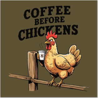 Coffee Before Chickens Posters and Art