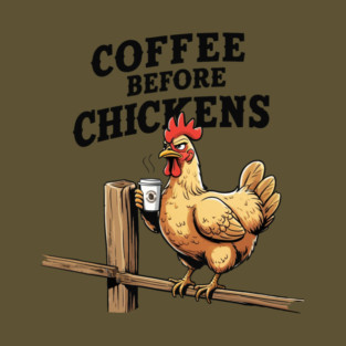 Coffee Before Chickens T-Shirt