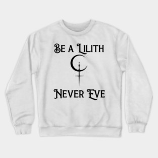 Be a Lilith Never Eve Gothic Feminist Quote Crewneck Sweatshirt