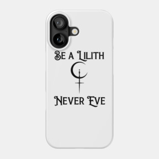 Be a Lilith Never Eve Gothic Feminist Quote Phone Case