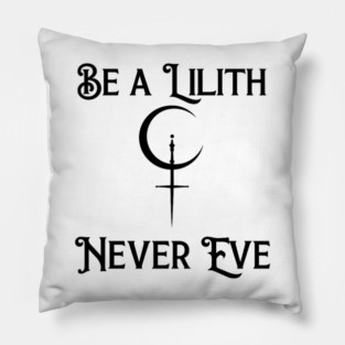 Be a Lilith Never Eve Gothic Feminist Quote Pillow