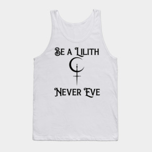 Be a Lilith Never Eve Gothic Feminist Quote Tank Top