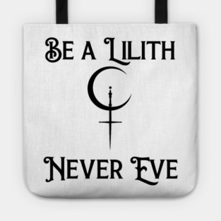 Be a Lilith Never Eve Gothic Feminist Quote Tote