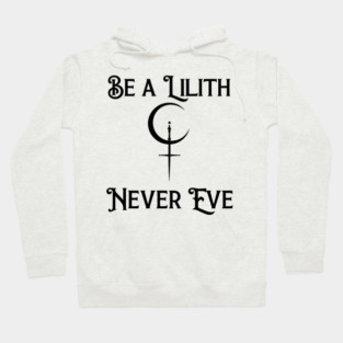 Be a Lilith Never Eve Gothic Feminist Quote Hoodie