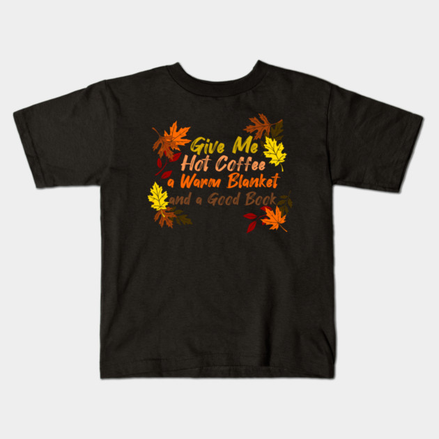 Coffee, Blanket, & Book Kids T-Shirt by faithfamilyhomedesigns
