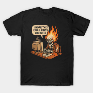 i hope this email finds you well T-Shirt