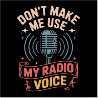 Don't Make Me Use My Radio Voice, Funny Radio Design Posters and Art