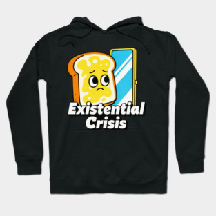 Existential Crisis Toast – Funny Sad Bread Cartoon Meme Hoodie