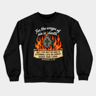 Romans 6:23 The Gift Of God Is Eternal Life In Christ Jesus Our Lord Crewneck Sweatshirt