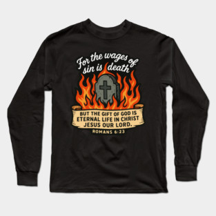Romans 6:23 The Gift Of God Is Eternal Life In Christ Jesus Our Lord Long Sleeve T-Shirt