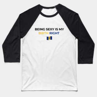 Being Sexy is My Birth Right Barbados T-Shirt Baseball T-Shirt
