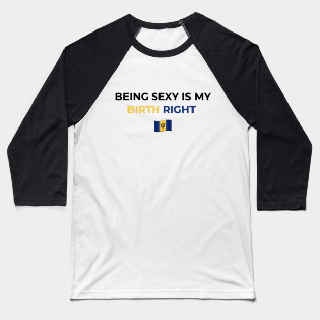 Being Sexy is My Birth Right Barbados T-Shirt Baseball T-Shirt by Drago