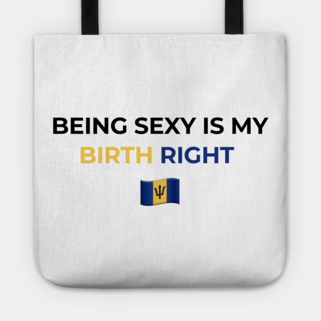 Being Sexy is My Birth Right Barbados T-Shirt Tote by Drago