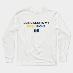 Being Sexy is My Birth Right Barbados T-Shirt Long Sleeve T-Shirt
