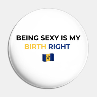 Being Sexy is My Birth Right Barbados T-Shirt Pin