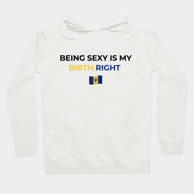 Being Sexy is My Birth Right Barbados T-Shirt Hoodie by Drago