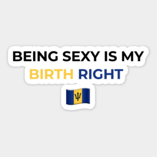 Being Sexy is My Birth Right Barbados T-Shirt Sticker