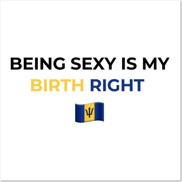 Being Sexy is My Birth Right Barbados T-Shirt Wall Art by Drago
