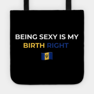 Being Sexy is My Birth Right Barbados T-Shirt Tote