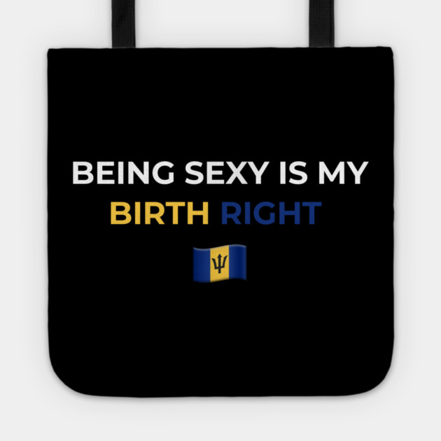 Being Sexy is My Birth Right Barbados T-Shirt Tote by Drago