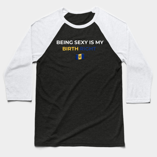 Being Sexy is My Birth Right Barbados T-Shirt Baseball T-Shirt by Drago