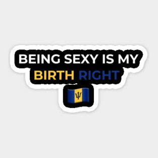 Being Sexy is My Birth Right Barbados T-Shirt Sticker