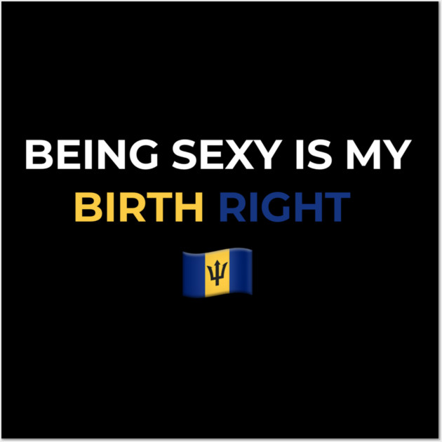 Being Sexy is My Birth Right Barbados T-Shirt Wall Art by Drago