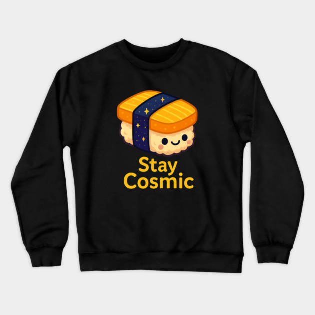 Stay Cosmic – Cute Space Sushi Art | Funny Kawaii Cosmic Food Tee Crewneck Sweatshirt by Anne Lee
