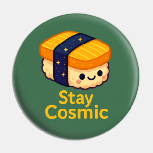 Stay Cosmic – Cute Space Sushi Art | Funny Kawaii Cosmic Food Tee Pin