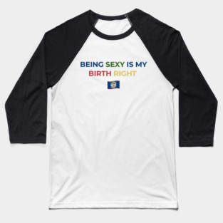 Being Sexy is My Birth Right Belize Baseball T-Shirt