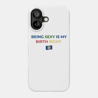 Being Sexy is My Birth Right Belize Phone Case