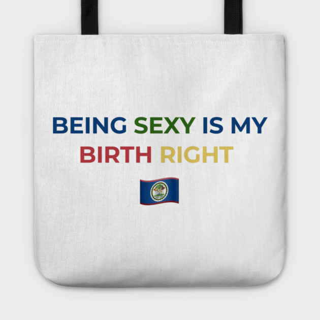 Being Sexy is My Birth Right Belize Tote by Drago