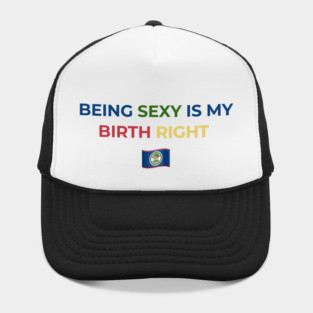 Being Sexy is My Birth Right Belize Hat