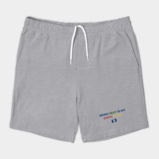 Being Sexy is My Birth Right Belize Shorts