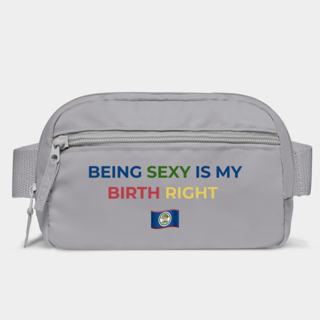 Being Sexy is My Birth Right Belize by Drago