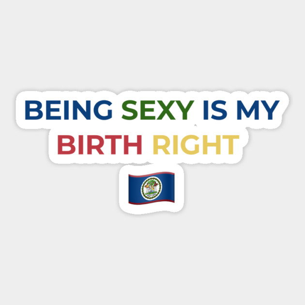 Being Sexy is My Birth Right Belize Sticker by Drago