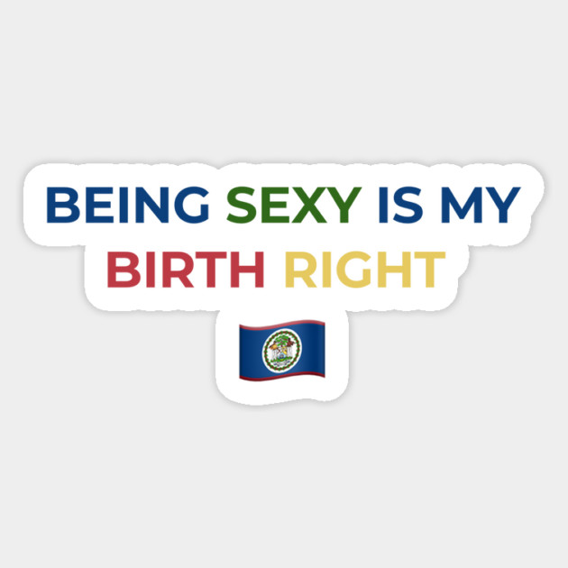 Being Sexy is My Birth Right Belize Magnet by Drago