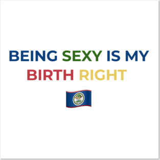 Being Sexy is My Birth Right Belize Posters and Art