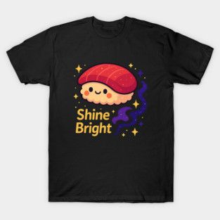 Shine Bright – Cute Space Sushi Art | Kawaii Cosmic Food Tee T-Shirt