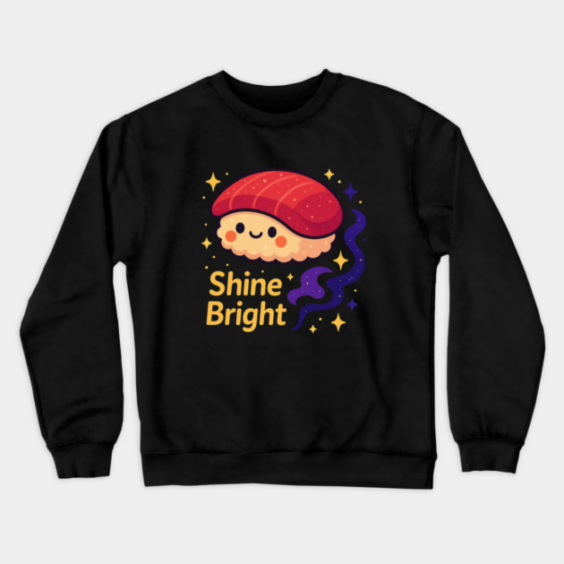 Shine Bright – Cute Space Sushi Art | Kawaii Cosmic Food Tee Crewneck Sweatshirt by Anne Lee