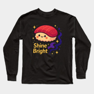 Shine Bright – Cute Space Sushi Art | Kawaii Cosmic Food Tee Long Sleeve T-Shirt