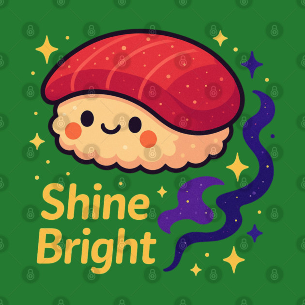 Shine Bright – Cute Space Sushi Art | Kawaii Cosmic Food Tee by Anne Lee