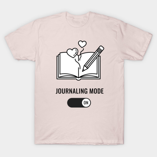 Journaling Mode Activated T-Shirt by enrynz