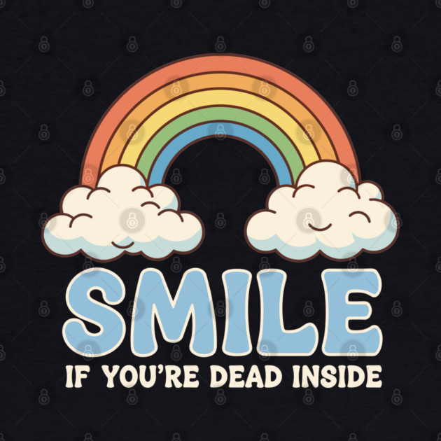 Smile If You're Dead Inside by Digironin
