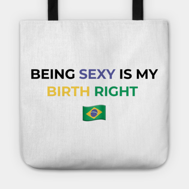 Being Sexy is My Birth Right Brazil Tote by Drago