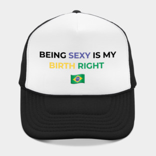 Being Sexy is My Birth Right Brazil Hat