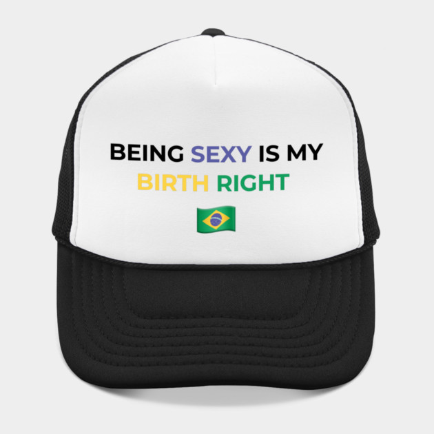 Being Sexy is My Birth Right Brazil by Drago