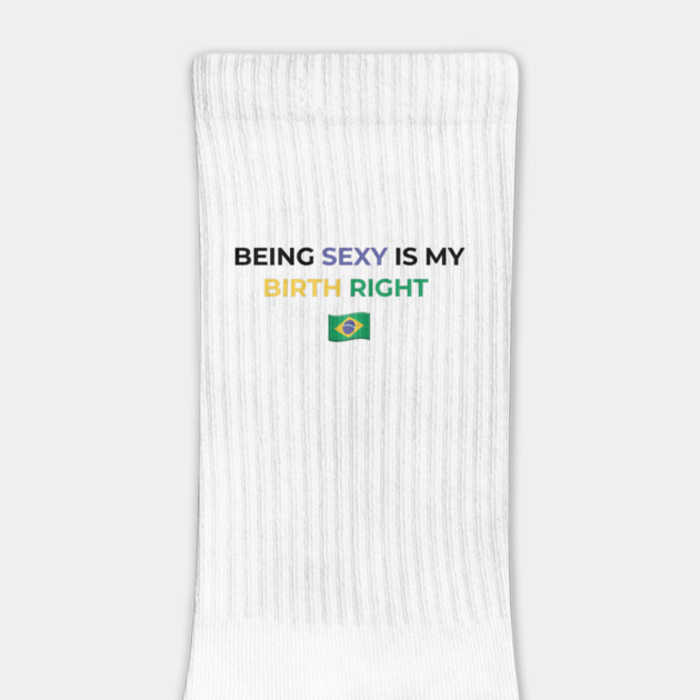 Being Sexy is My Birth Right Brazil by Drago